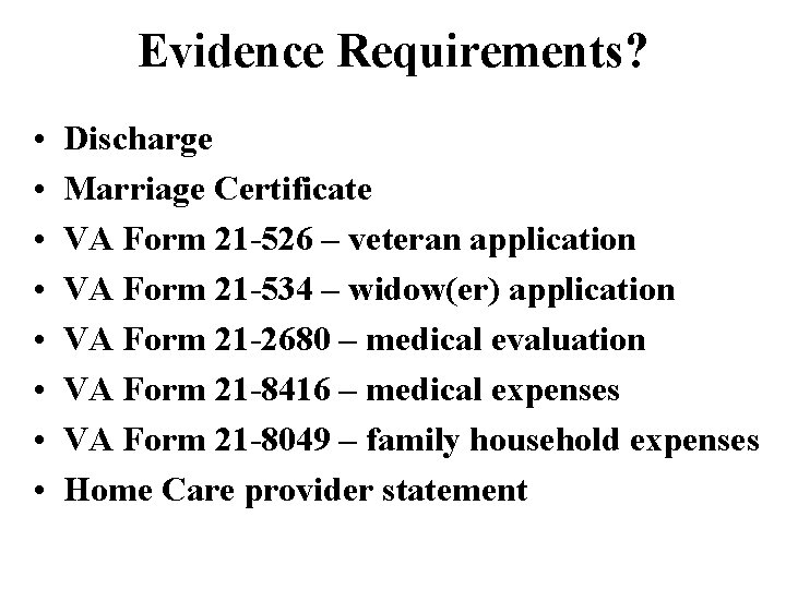 Evidence Requirements? • • Discharge Marriage Certificate VA Form 21 -526 – veteran application