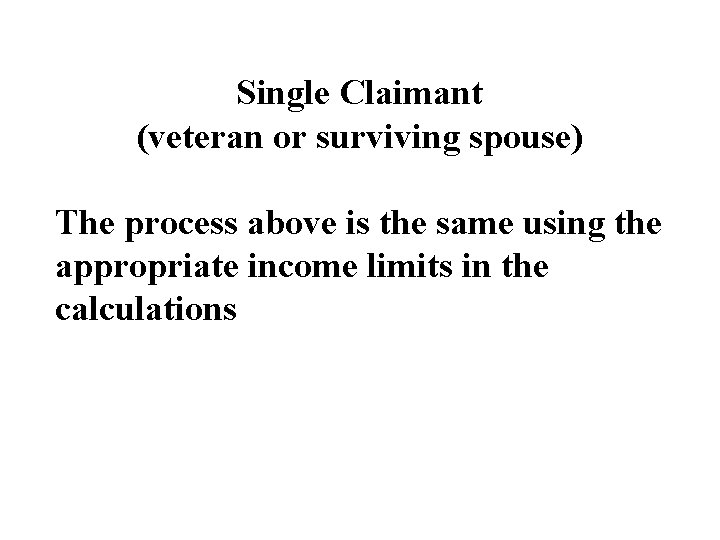 Single Claimant (veteran or surviving spouse) The process above is the same using the