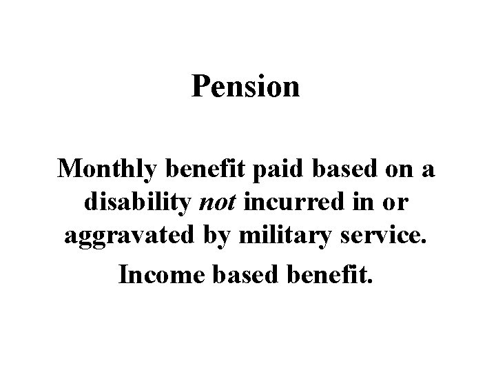 Pension Monthly benefit paid based on a disability not incurred in or aggravated by