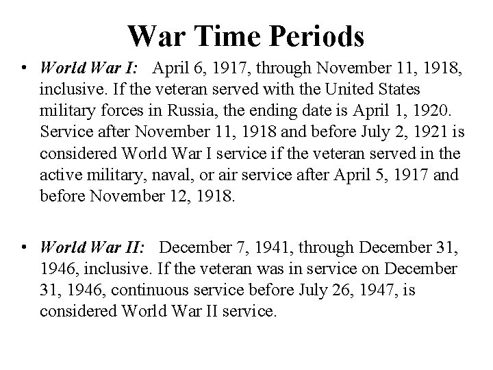 War Time Periods • World War I: April 6, 1917, through November 11, 1918,