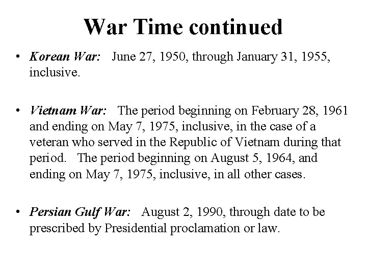 War Time continued • Korean War: June 27, 1950, through January 31, 1955, inclusive.