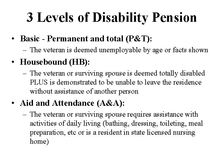 3 Levels of Disability Pension • Basic - Permanent and total (P&T): – The
