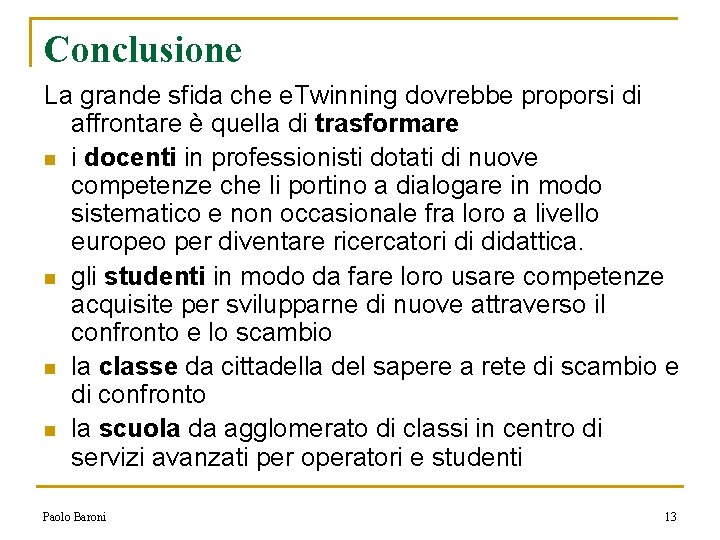 Conclusione La grande sfida che e. Twinning dovrebbe proporsi di affrontare è quella di