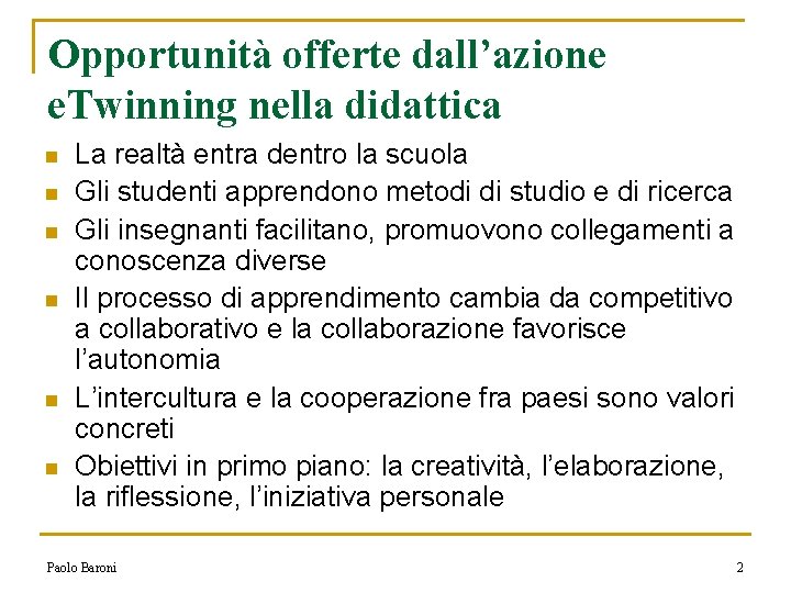 Opportunità offerte dall’azione e. Twinning nella didattica n n n La realtà entra dentro