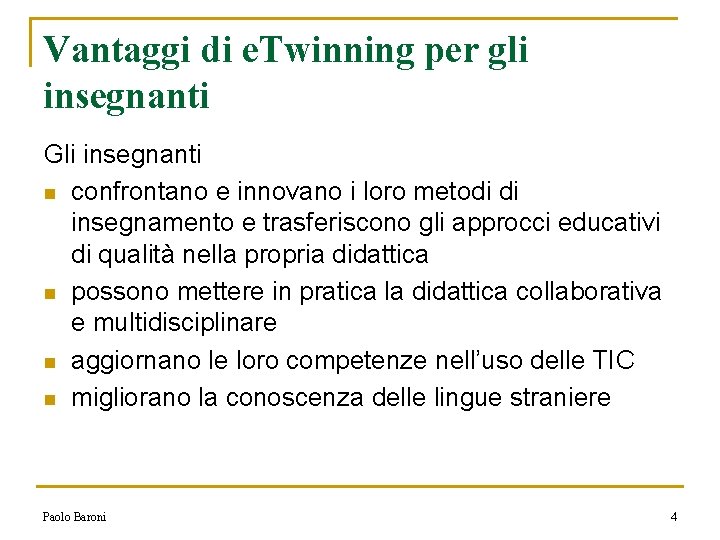 Vantaggi di e. Twinning per gli insegnanti Gli insegnanti n confrontano e innovano i