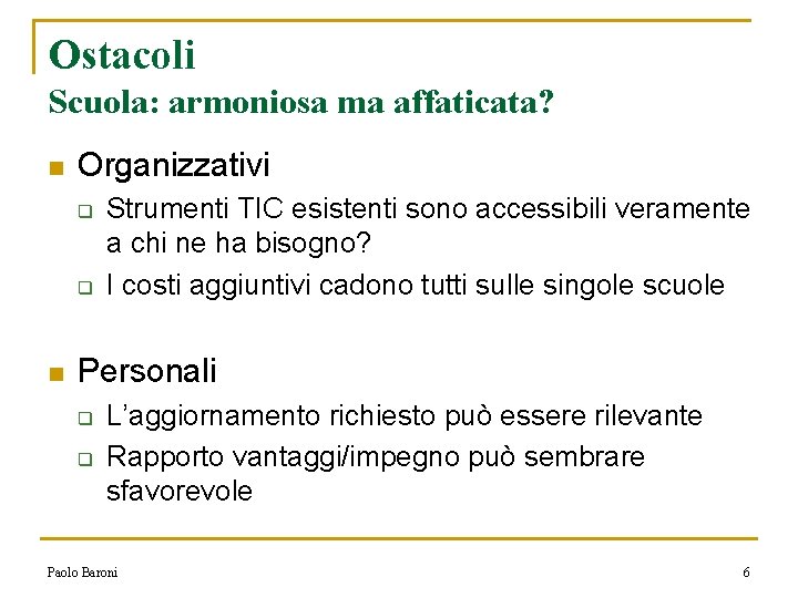 Ostacoli Scuola: armoniosa ma affaticata? n Organizzativi q q n Strumenti TIC esistenti sono