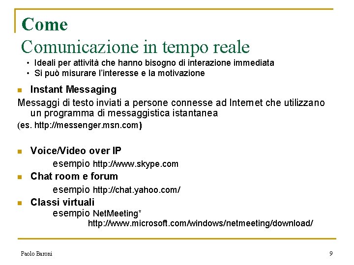 Come Comunicazione in tempo reale • Ideali per attività che hanno bisogno di interazione