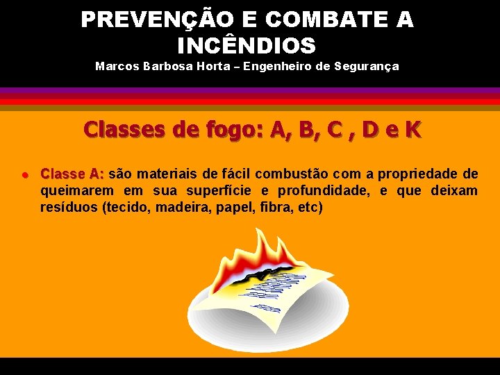 PREVENÇÃO E COMBATE A INCÊNDIOS Marcos Barbosa Horta – Engenheiro de Segurança Classes de