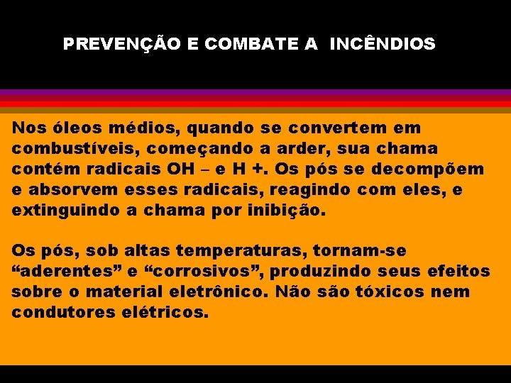 PREVENÇÃO E COMBATE A INCÊNDIOS Nos óleos médios, quando se convertem em combustíveis, começando