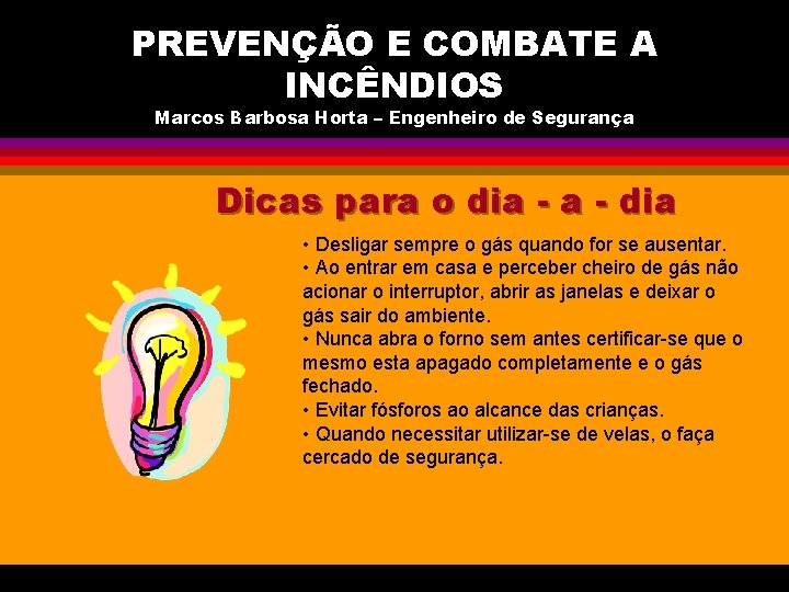 PREVENÇÃO E COMBATE A INCÊNDIOS Marcos Barbosa Horta – Engenheiro de Segurança Dicas para