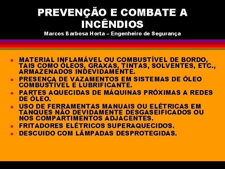 PREVENÇÃO E COMBATE A INCÊNDIOS Marcos Barbosa Horta – Engenheiro de Segurança l l