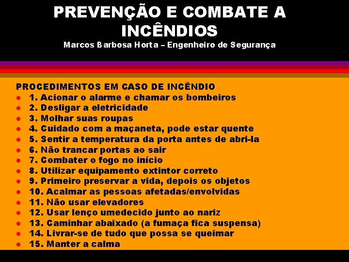 PREVENÇÃO E COMBATE A INCÊNDIOS Marcos Barbosa Horta – Engenheiro de Segurança PROCEDIMENTOS EM