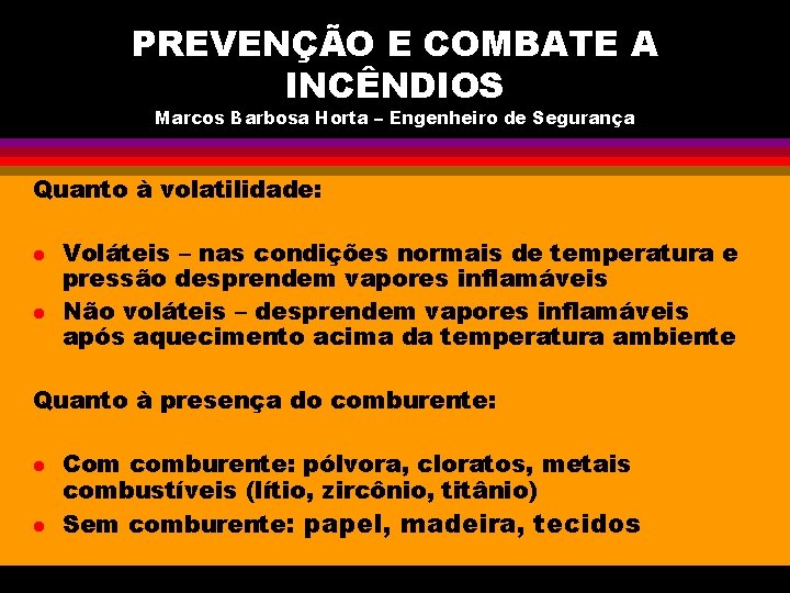 PREVENÇÃO E COMBATE A INCÊNDIOS Marcos Barbosa Horta – Engenheiro de Segurança Quanto à