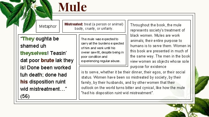 Mule Metaphor Mistreated: treat (a person or animal) badly, cruelly, or unfairly. “They oughta