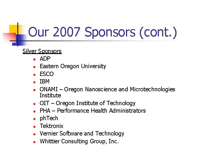 Our 2007 Sponsors (cont. ) Silver Sponsors n ADP n Eastern Oregon University n