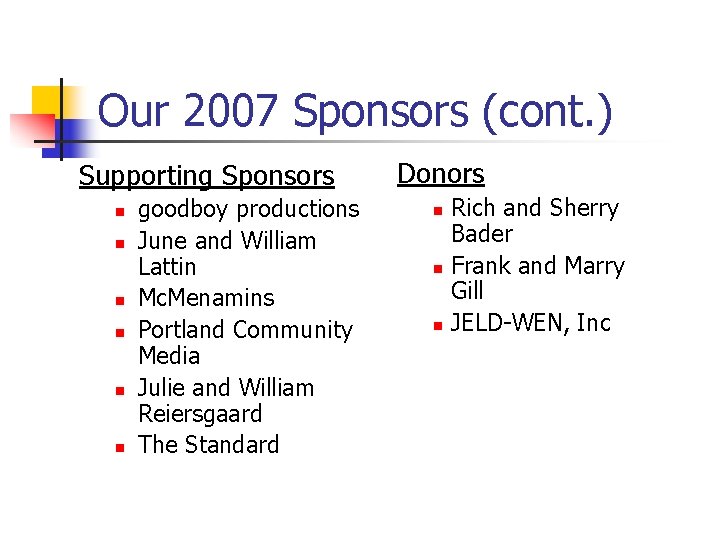 Our 2007 Sponsors (cont. ) Supporting Sponsors n n n goodboy productions June and