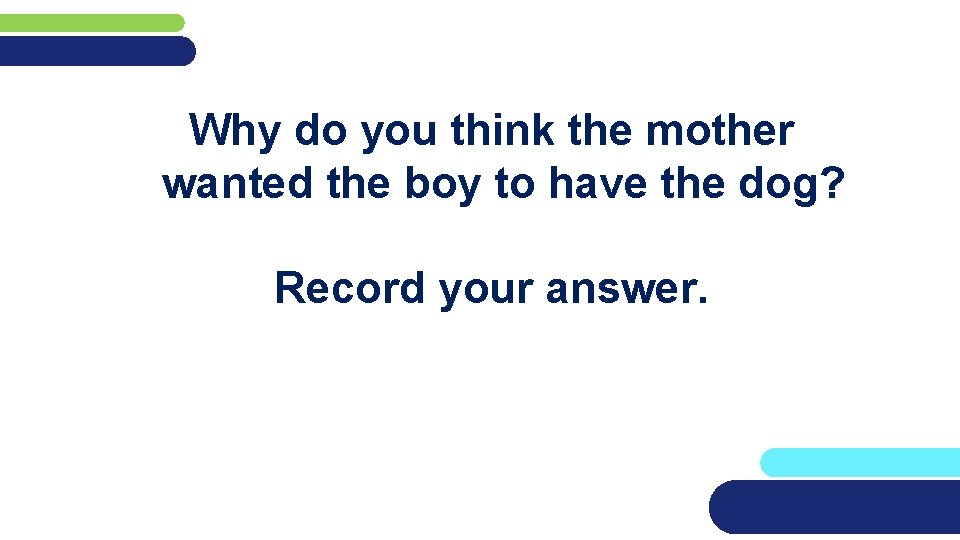 Why do you think the mother wanted the boy to have the dog? Record