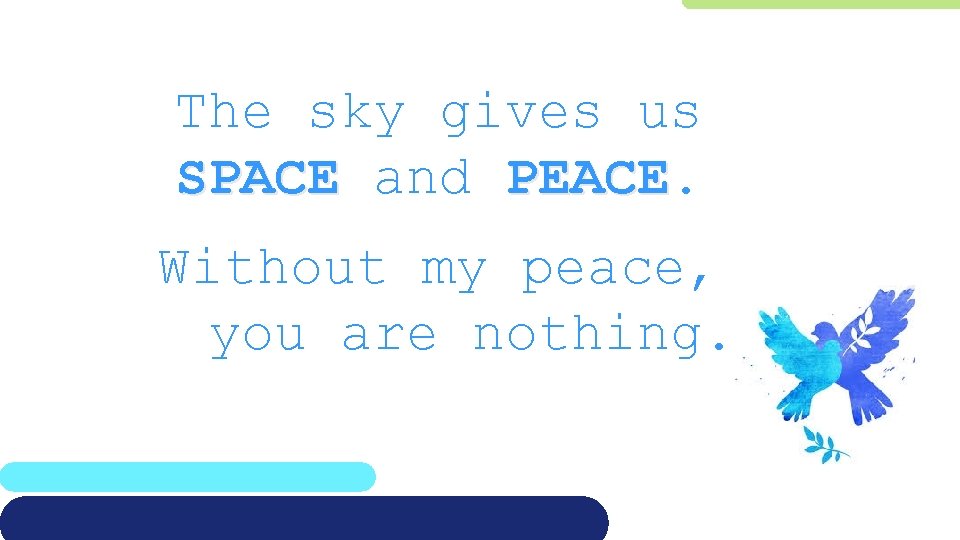 The sky gives us SPACE and PEACE. Without my peace, you are nothing. 