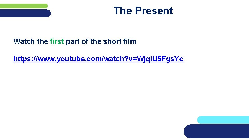 The Present Watch the first part of the short film https: //www. youtube. com/watch?