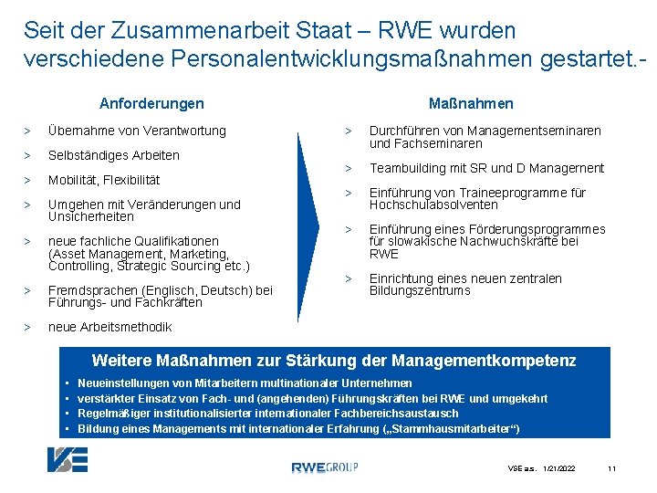 Seit der Zusammenarbeit Staat – RWE wurden verschiedene Personalentwicklungsmaßnahmen gestartet. Anforderungen > Übernahme von