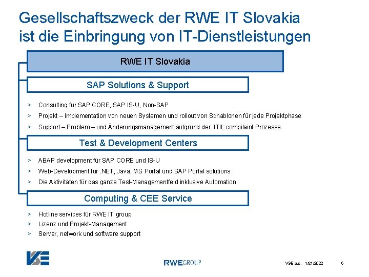 Gesellschaftszweck der RWE IT Slovakia ist die Einbringung von IT-Dienstleistungen RWE IT Slovakia SAP