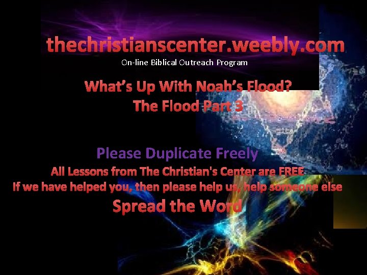 thechristianscenter. weebly. com On-line Biblical Outreach Program What’s Up With Noah’s Flood? The Flood