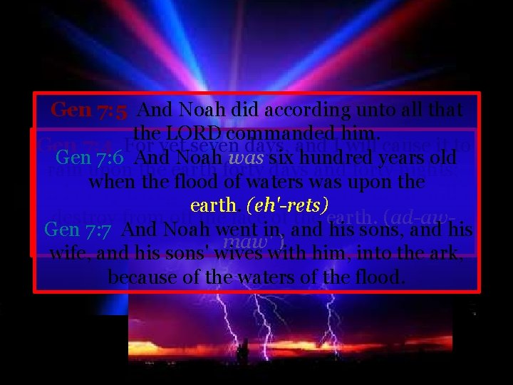 Gen 7: 5 And Noah did according unto all that the LORD commanded him.