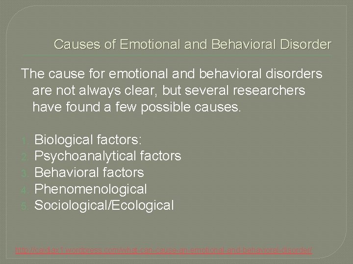 Causes of Emotional and Behavioral Disorder The cause for emotional and behavioral disorders are