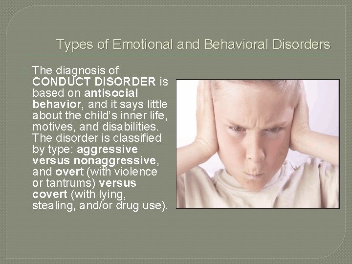 Types of Emotional and Behavioral Disorders � The diagnosis of CONDUCT DISORDER is based