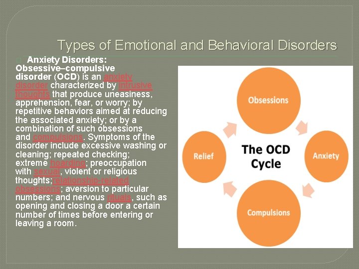 Types of Emotional and Behavioral Disorders Anxiety Disorders: Obsessive–compulsive disorder (OCD) is an anxiety