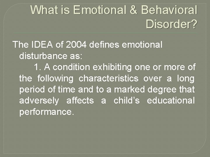 What is Emotional & Behavioral Disorder? The IDEA of 2004 defines emotional disturbance as: