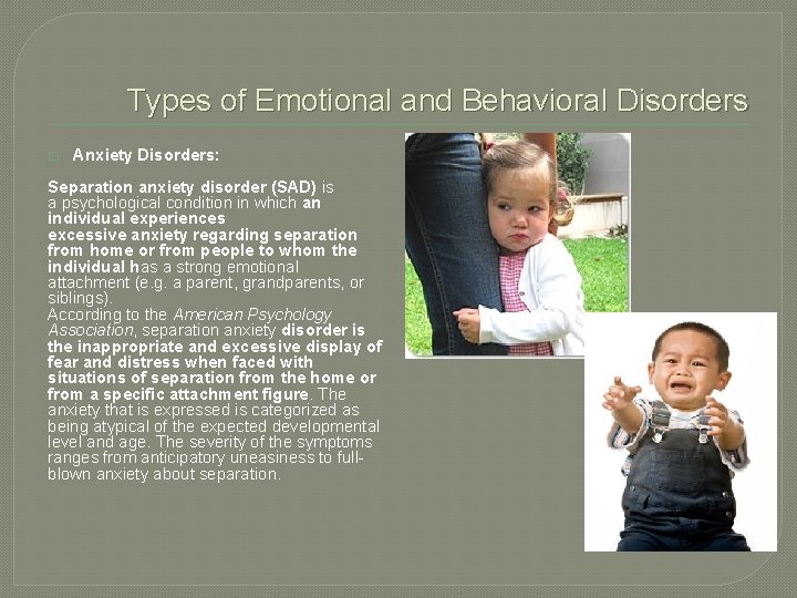 Types of Emotional and Behavioral Disorders � Anxiety Disorders: Separation anxiety disorder (SAD) is