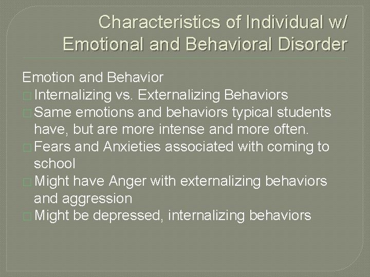 Characteristics of Individual w/ Emotional and Behavioral Disorder Emotion and Behavior � Internalizing vs.