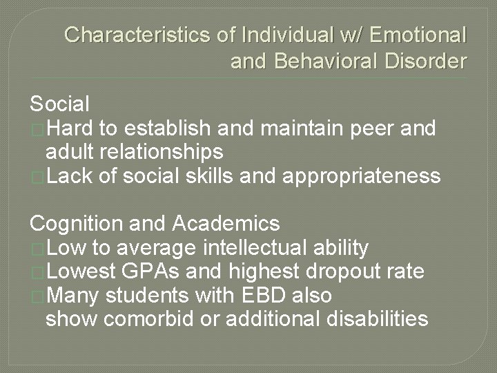 Characteristics of Individual w/ Emotional and Behavioral Disorder Social �Hard to establish and maintain