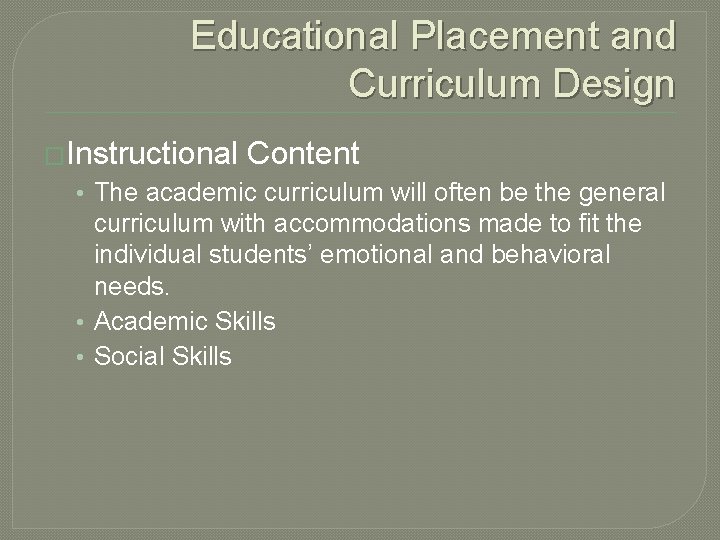 Educational Placement and Curriculum Design �Instructional Content • The academic curriculum will often be