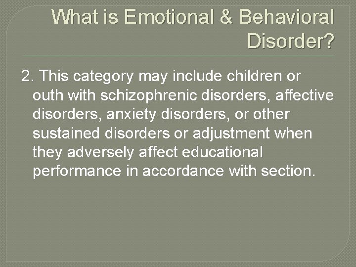 What is Emotional & Behavioral Disorder? 2. This category may include children or outh