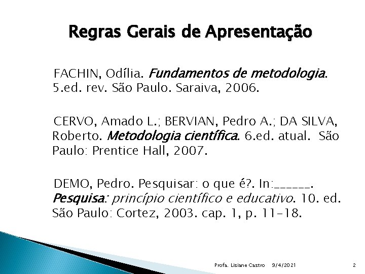 Regras Gerais de Apresentação FACHIN, Odília. Fundamentos de metodologia. 5. ed. rev. São Paulo.