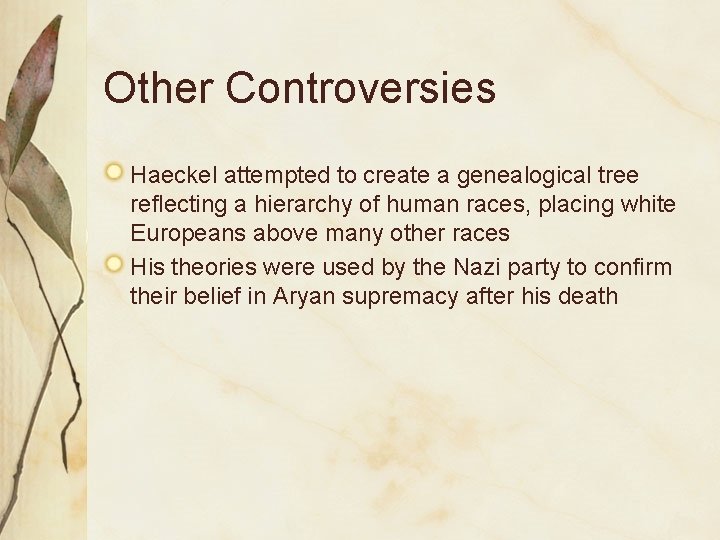 Other Controversies Haeckel attempted to create a genealogical tree reflecting a hierarchy of human