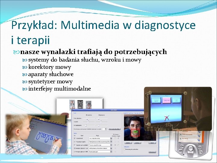 Przykład: Multimedia w diagnostyce i terapii nasze wynalazki trafiają do potrzebujących systemy do badania