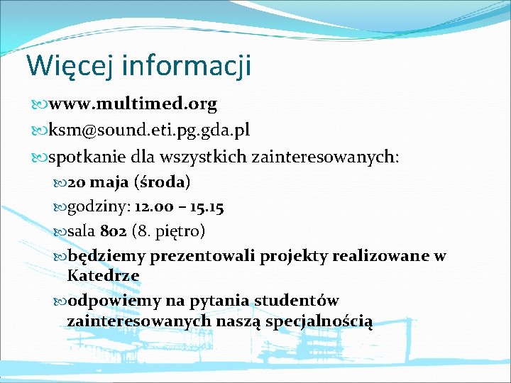 Więcej informacji www. multimed. org ksm@sound. eti. pg. gda. pl spotkanie dla wszystkich zainteresowanych: