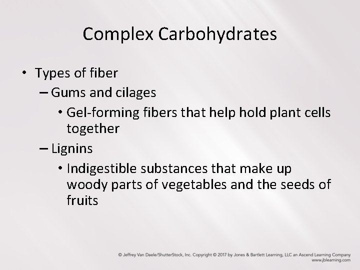 Complex Carbohydrates • Types of fiber – Gums and cilages • Gel-forming fibers that