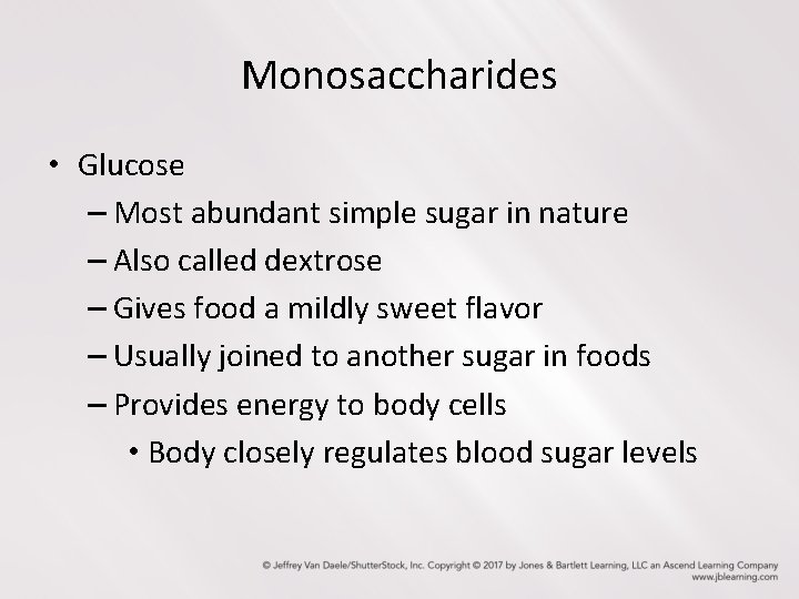 Monosaccharides • Glucose – Most abundant simple sugar in nature – Also called dextrose