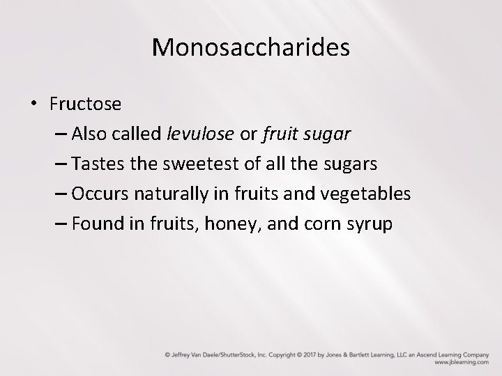 Monosaccharides • Fructose – Also called levulose or fruit sugar – Tastes the sweetest