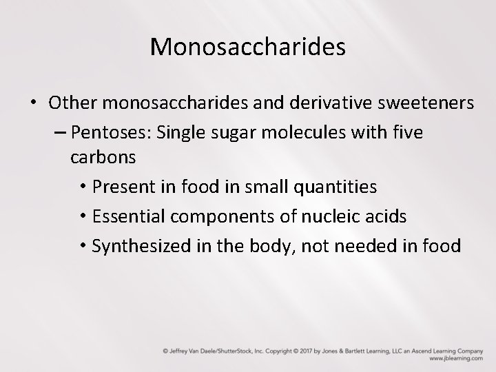 Monosaccharides • Other monosaccharides and derivative sweeteners – Pentoses: Single sugar molecules with five
