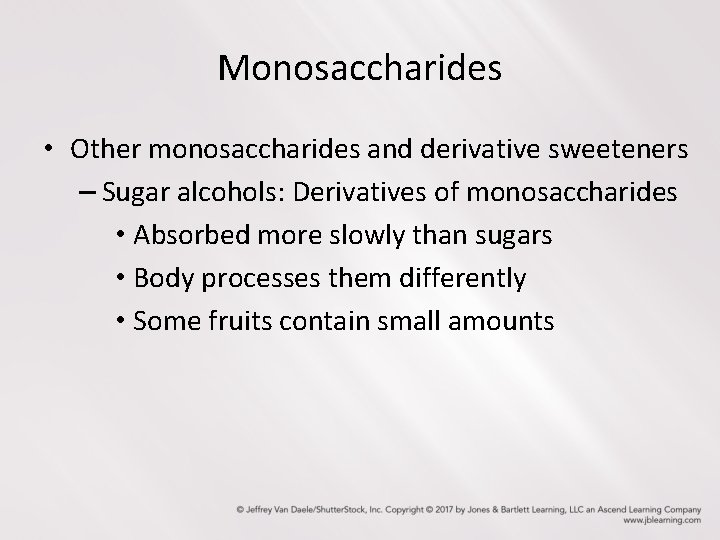 Monosaccharides • Other monosaccharides and derivative sweeteners – Sugar alcohols: Derivatives of monosaccharides •