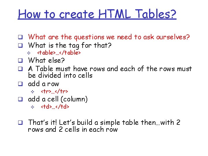 How to create HTML Tables? q What are the questions we need to ask How to create HTML Tables? q What are the questions we need to ask
