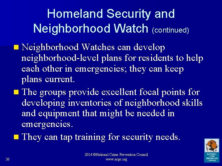 Homeland Security and Neighborhood Watch (continued) n Neighborhood Watches can develop neighborhood-level plans for