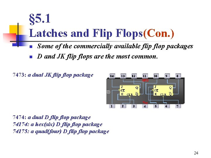 § 5. 1 Latches and Flip Flops(Con. ) n n Some of the commercially