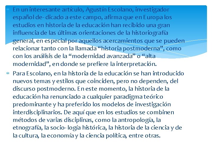  En un interesante artículo, Agustín Escolano, investigador español de- dicado a este campo,