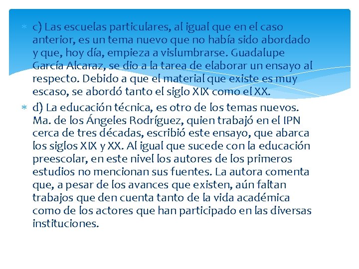  c) Las escuelas particulares, al igual que en el caso anterior, es un